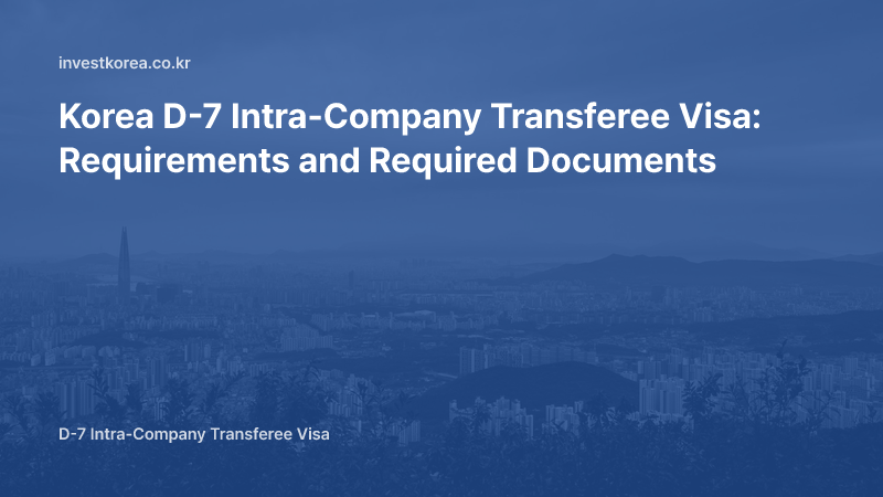 Korea D-7 Visa Documents: Proving the Link Between Overseas HQ and Korean Entity