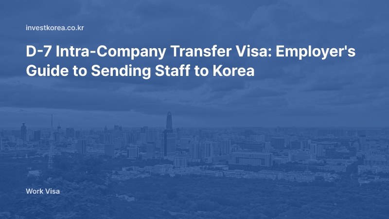 D-7 Intra-Company Transfer Visa: Employer's Guide to Sending Staff to Korea
