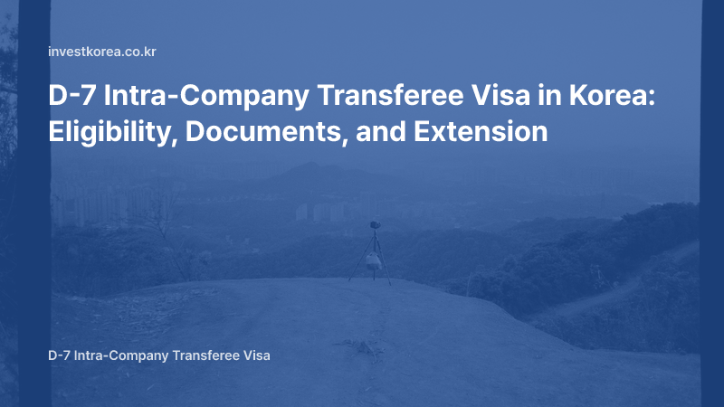 D-7 Intra-Company Transferee Visa in Korea: Eligibility, Documents, and Extension