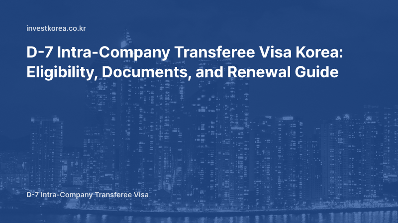 D-7 Intra-Company Transferee Visa Korea: Eligibility, Documents, and Renewal Guide