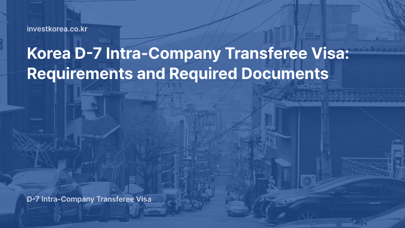 Korea D-7 Work Visa Required Documents: Intra-Company Transfer Requirements