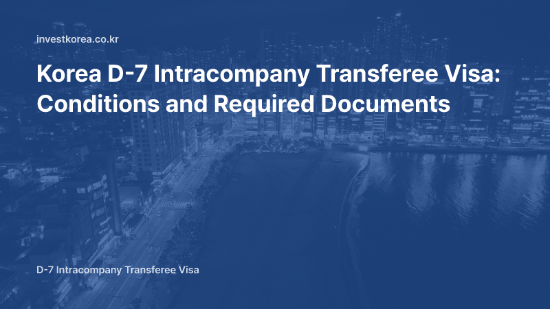 Korea D-7 Intracompany Transferee Visa: Conditions and Required Documents
