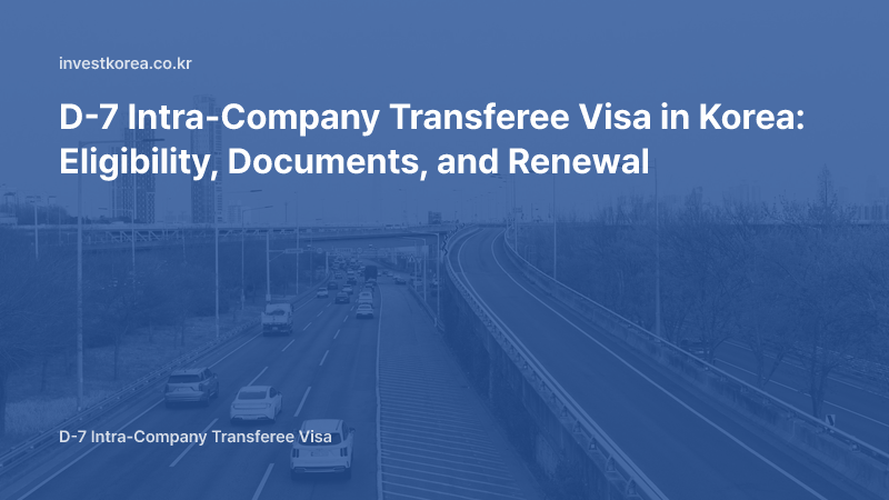 D-7 Intra-Company Transferee Visa in Korea: Eligibility, Documents, and Renewal