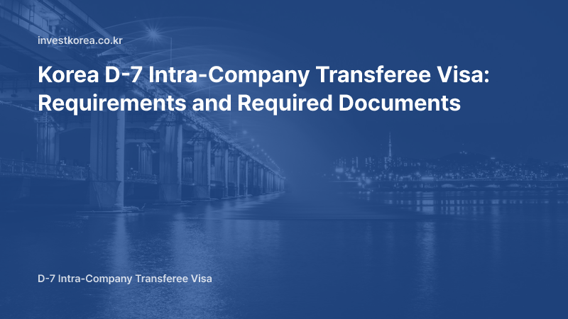 Korea D-7 Intra-Company Transferee Visa: Requirements and Required Documents