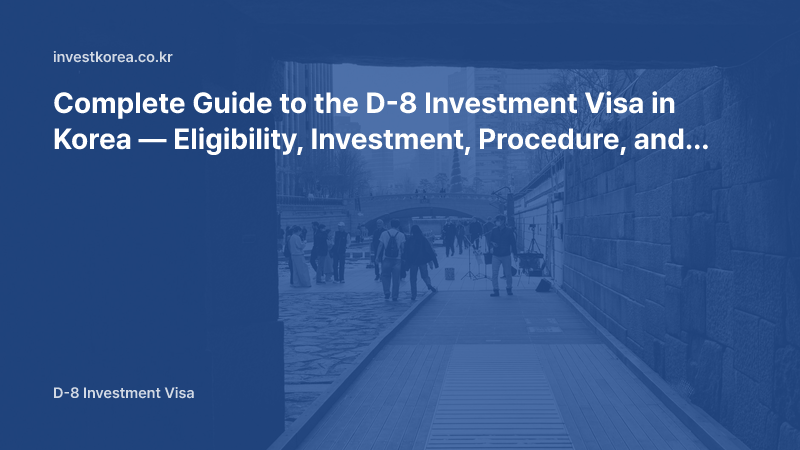 D-8 Investment Visa Application Procedure Guide: Eligibility, Investment Amount, Documents and Renewal