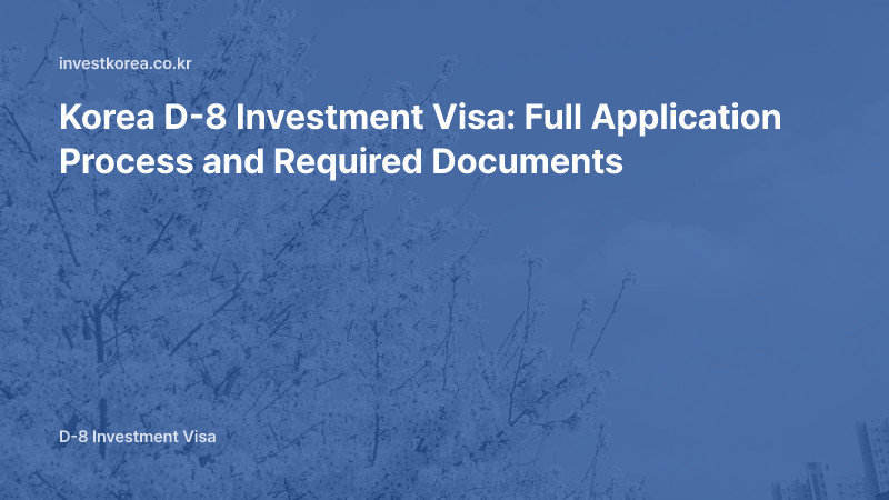 Korea D-8 Investment Visa: Full Application Process and Required Documents