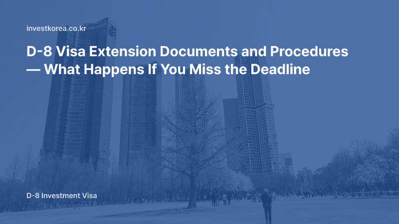 D-8 Visa Extension Documents and Procedure — What Happens If You Miss the Deadline