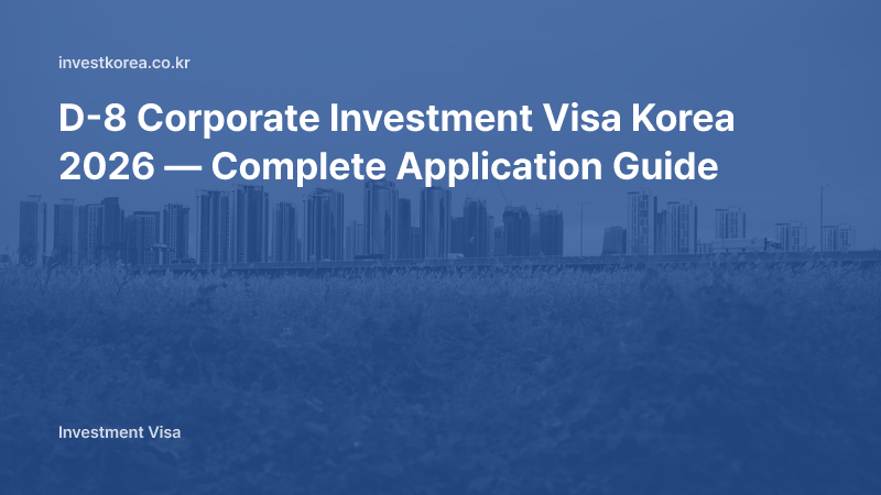 D-8 Corporate Investment Visa Korea 2026 — Complete Application Guide