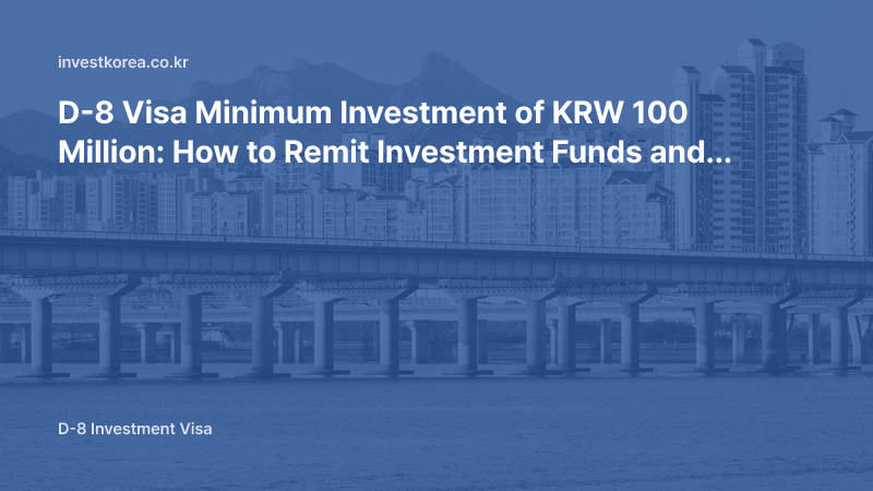 D-8 Visa Minimum Investment of KRW 100 Million: How to Remit Your Investment and What to Watch Out For