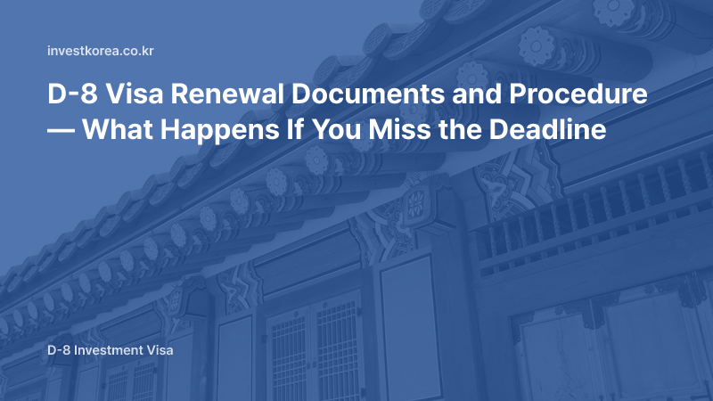 D-8 Visa Renewal Documents and Procedure — What Happens If You Miss the Deadline