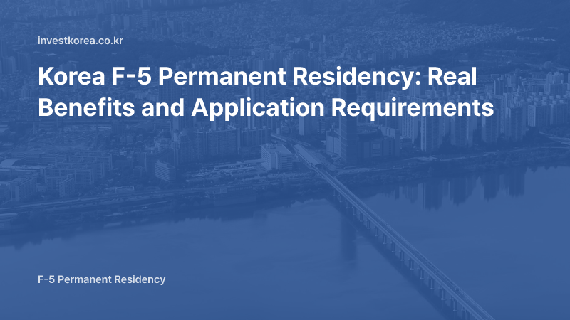 Korea F-5 Permanent Residency: Benefits, Eligibility, and What Approval Hinges On