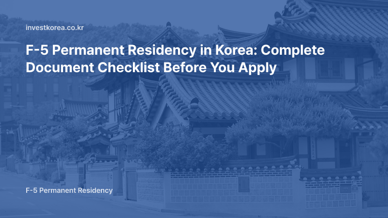 F-5 Permanent Residency in Korea: Complete Document Checklist Before You Apply