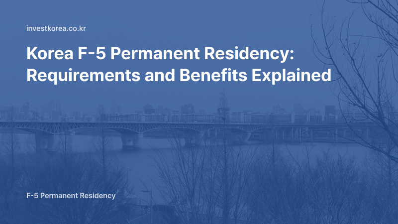 Korea F-5 Permanent Residency: Requirements and Benefits Explained