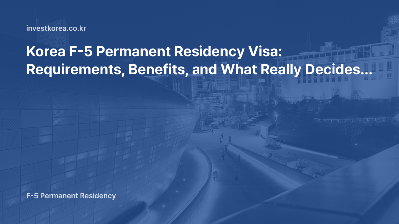 Korea F-5 Permanent Residency Visa: Requirements, Benefits, and What Really Decides Approval