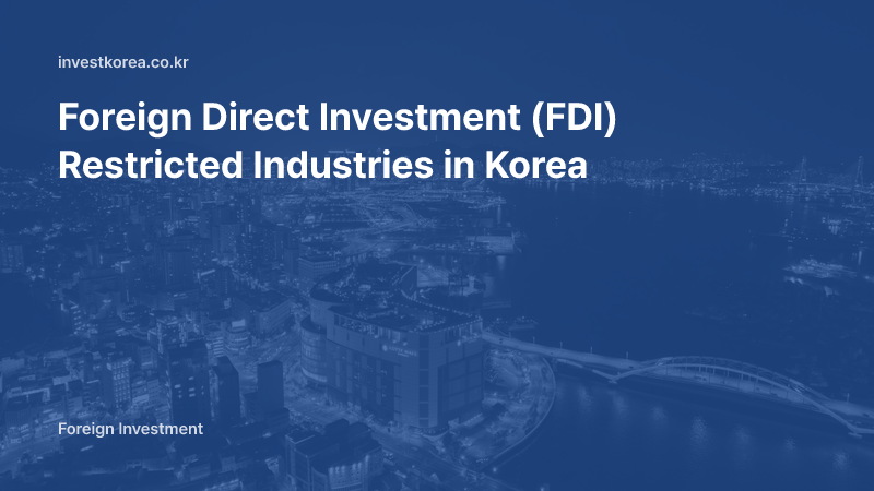 Foreign Direct Investment (FDI) Restricted Industries in Korea