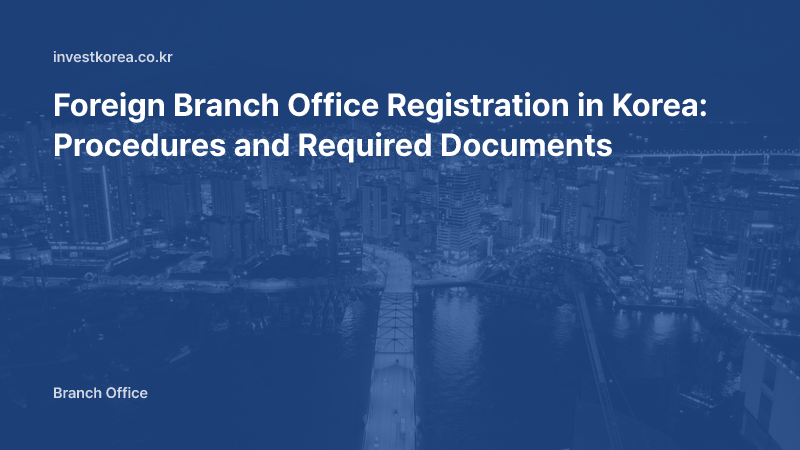 Foreign Branch Office Registration in Korea: Procedures and Required Documents