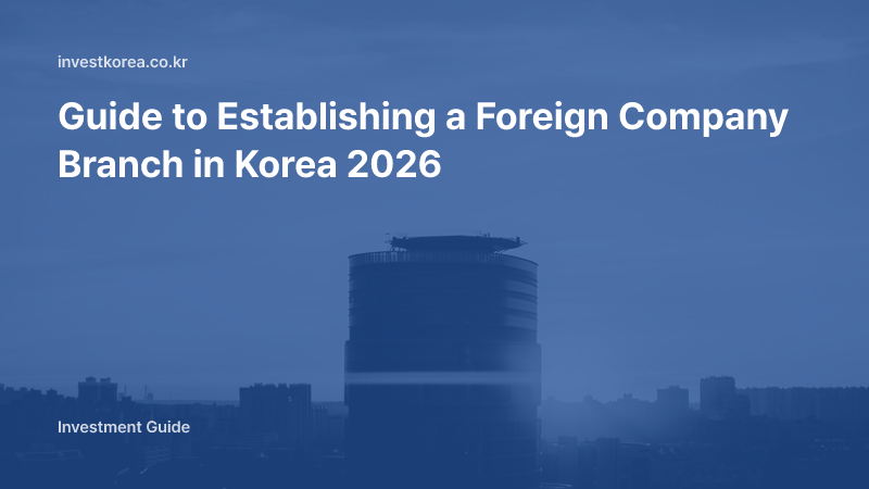 Guide to Establishing a Foreign Company Branch in Korea 2026