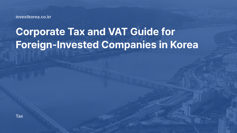 Corporate Tax and VAT Guide for Foreign-Invested Companies in Korea