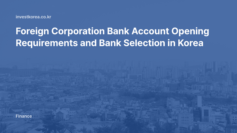 Foreign Corporation Bank Account Opening Requirements and Bank Selection in Korea