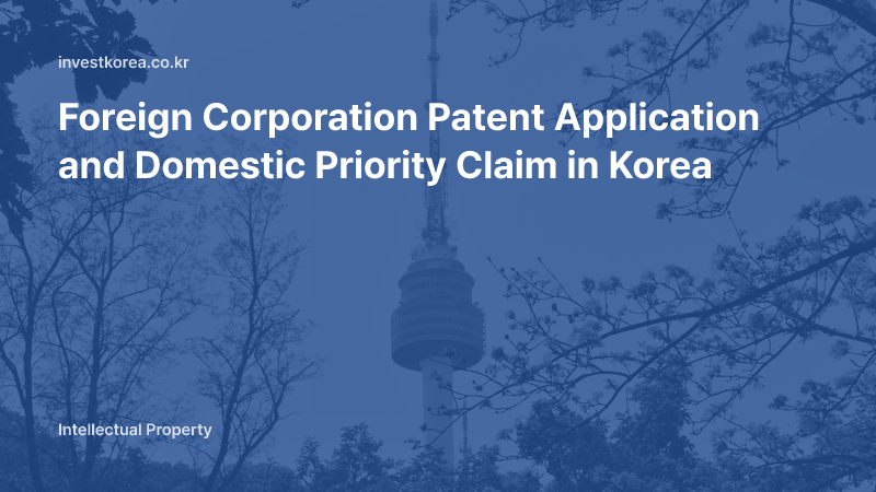 Foreign Corporation Patent Application and Domestic Priority Claim in Korea
