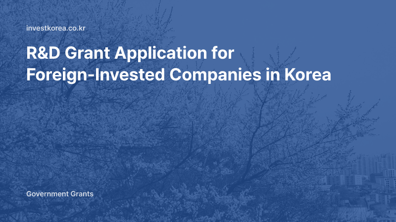 R&D Grant Application for Foreign-Invested Companies in Korea