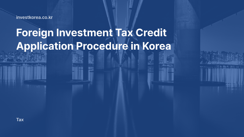 Foreign Investment Tax Credits in Korea: 2026 Status and Current Options