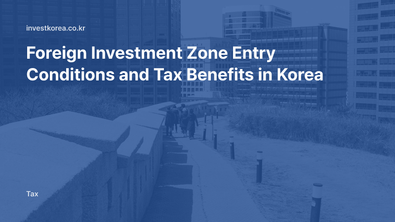 Foreign Investment Zone Entry Conditions and Tax Benefits in Korea