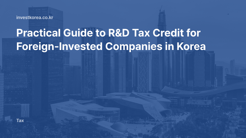 Practical Guide to R&D Tax Credit for Foreign-Invested Companies in Korea