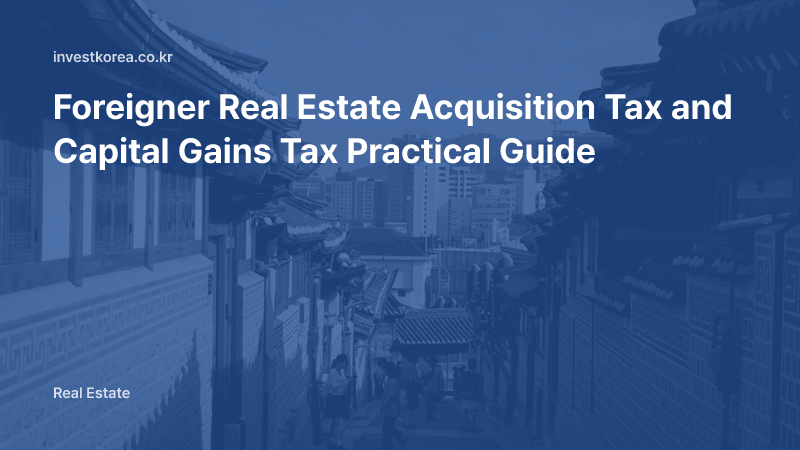 Foreigner Real Estate Acquisition Tax and Capital Gains Tax Practical Guide