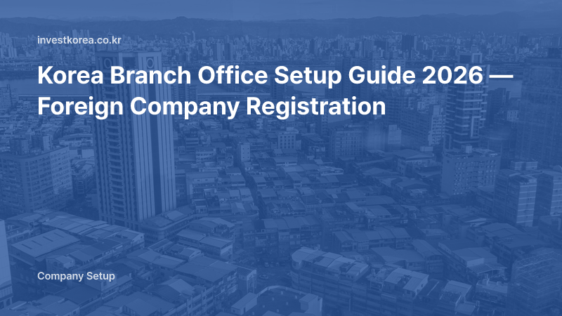 Set Up a Branch Office in Korea: Steps & Documents