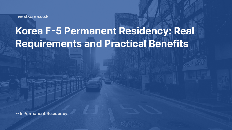 Korea F-5 Permanent Residency: Real Requirements and Practical Benefits