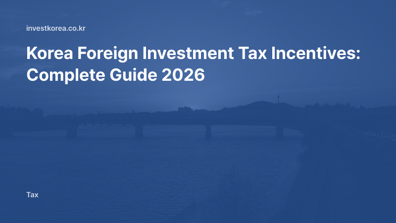 Korea Foreign Investment Tax Incentives: Complete Guide 2026