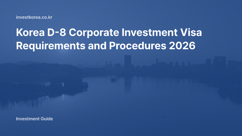 Korea D-8 Corporate Investment Visa Requirements and Procedures 2026