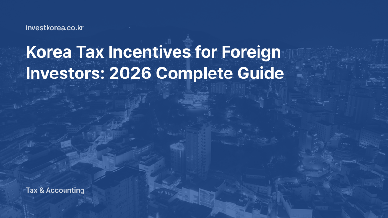 Korea Tax Incentives and Support for Foreign Investors: 2026 Status